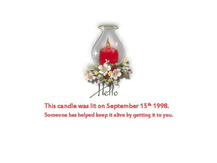 This candle was lit on September 15 th 1998. Someone has helped keep it