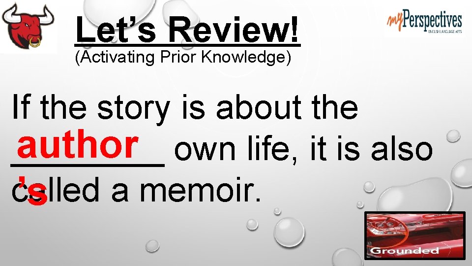 Let’s Review! (Activating Prior Knowledge) If the story is about the author own life,