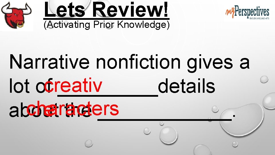 Lets Review! (Activating Prior Knowledge) Narrative nonfiction gives a lot ofcreativ _____details characters e