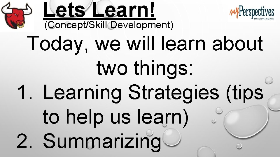 Lets Learn! (Concept/Skill Development) Today, we will learn about two things: 1. Learning Strategies