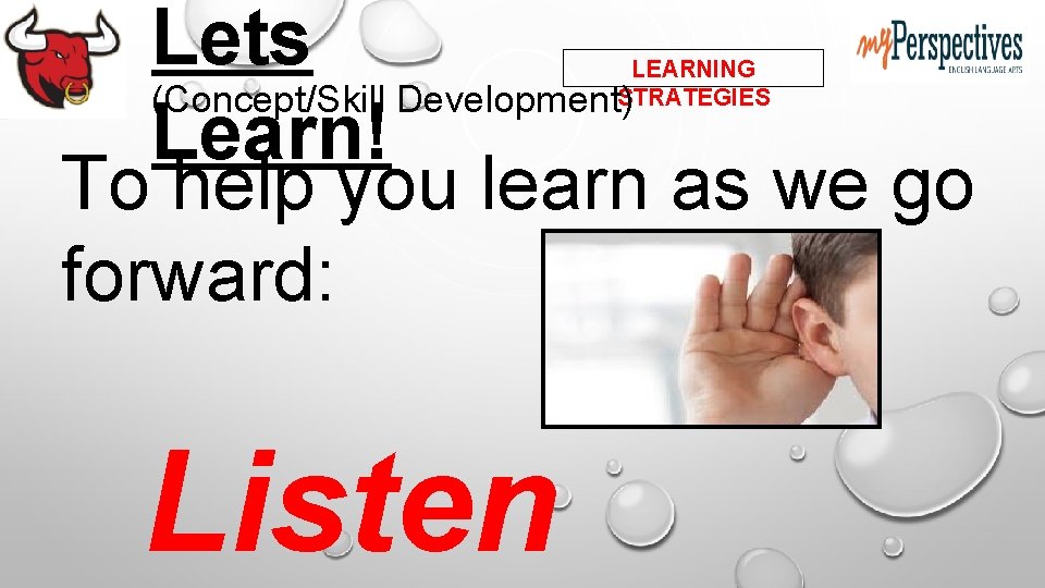 Lets (Concept/Skill Development) Learn! To help you learn as we go forward: LEARNING STRATEGIES