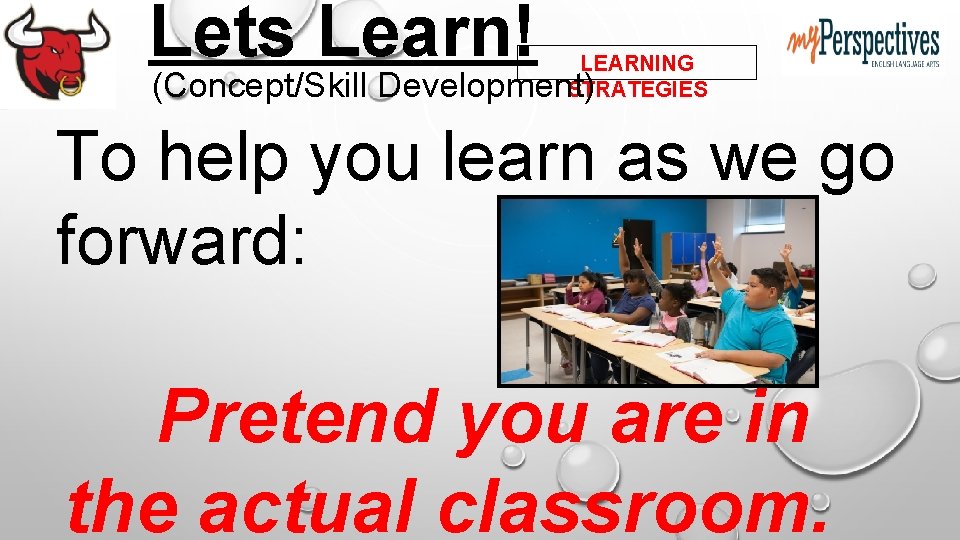 Lets Learn! (Concept/Skill LEARNING STRATEGIES Development) To help you learn as we go forward: