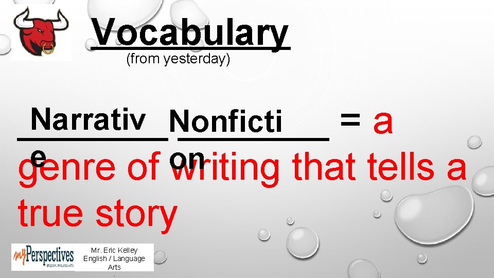 Vocabulary (from yesterday) Narrativ Nonficti _______ = a e on genre of writing that