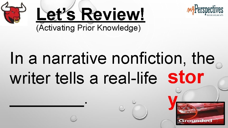 Let’s Review! (Activating Prior Knowledge) In a narrative nonfiction, the writer tells a real-life