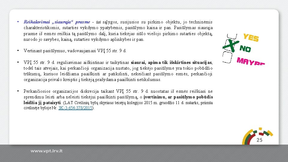  • Reikalavimai „siaurąja“ prasme - tai sąlygos, susijusios su pirkimo objektu, jo techninėmis