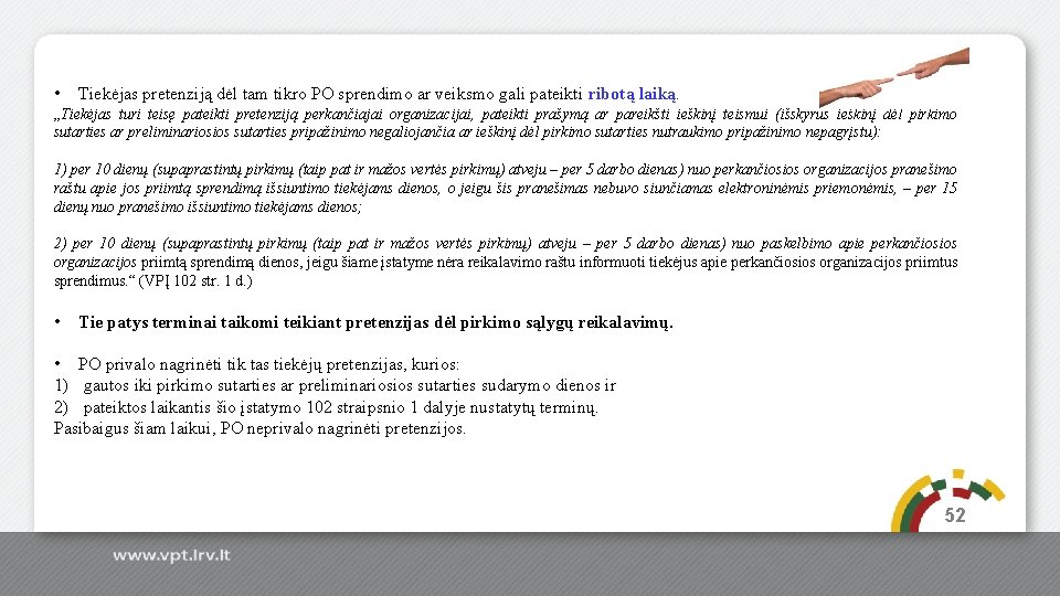  • Tiekėjas pretenziją dėl tam tikro PO sprendimo ar veiksmo gali pateikti ribotą