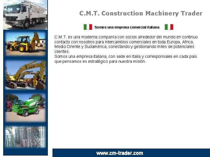 C. M. T. Construction Machinery Trader Somos una empresa comercial italiana C. M. T.