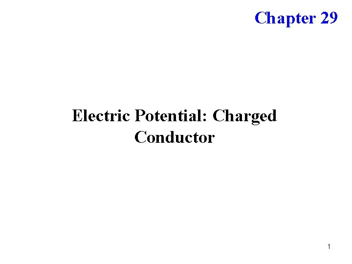 Chapter 29 Electric Potential: Charged Conductor 1 