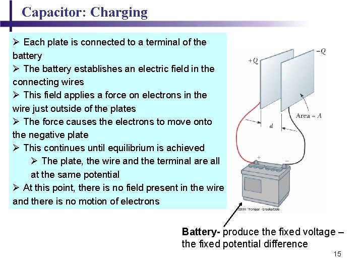 Capacitor: Charging Ø Each plate is connected to a terminal of the battery Ø