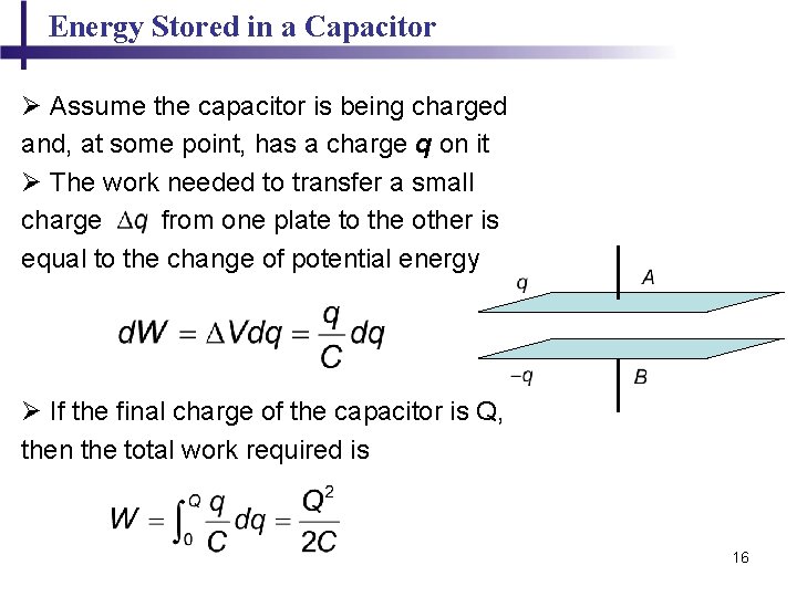 Energy Stored in a Capacitor Ø Assume the capacitor is being charged and, at