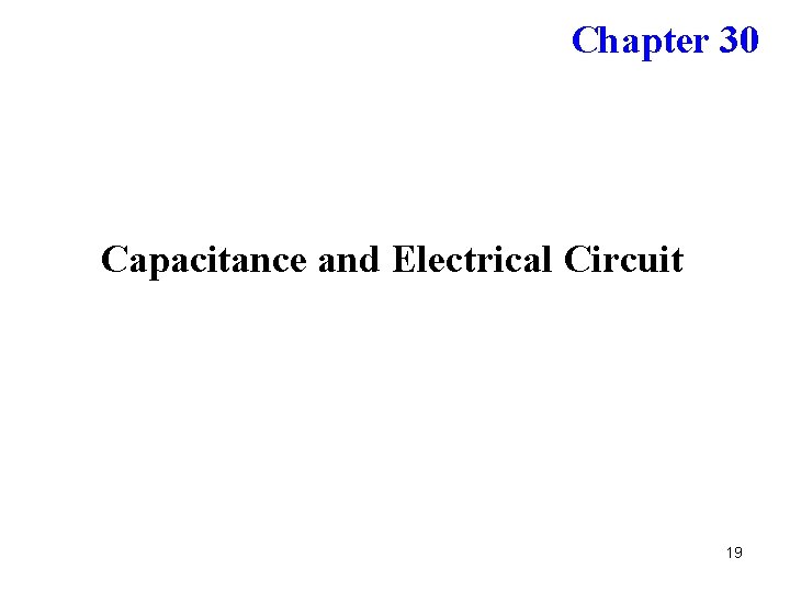 Chapter 30 Capacitance and Electrical Circuit 19 