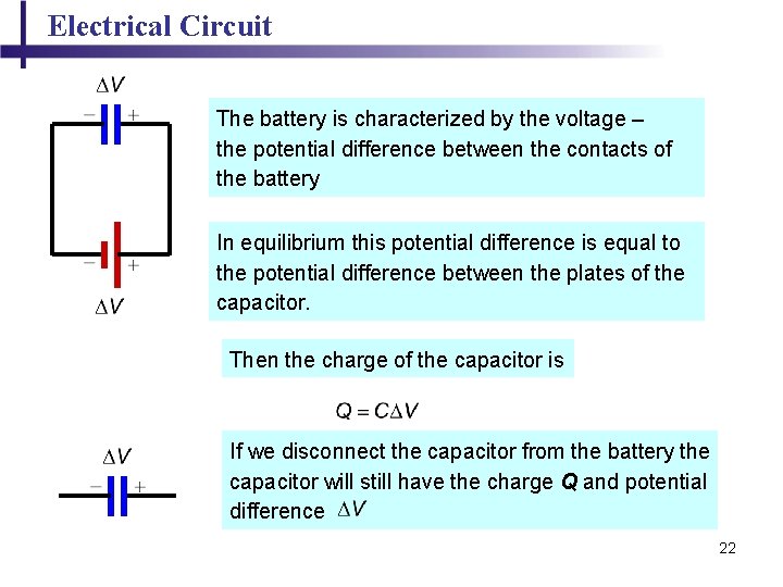 Electrical Circuit The battery is characterized by the voltage – the potential difference between