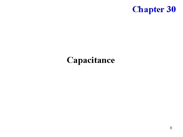 Chapter 30 Capacitance 8 