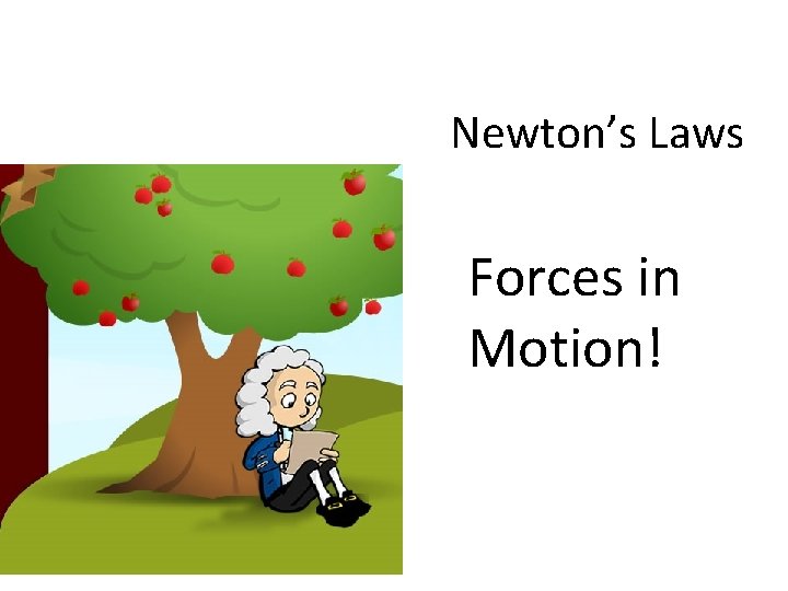 Newton’s Laws Forces in Motion! 