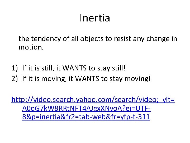 Inertia the tendency of all objects to resist any change in motion. 1) If