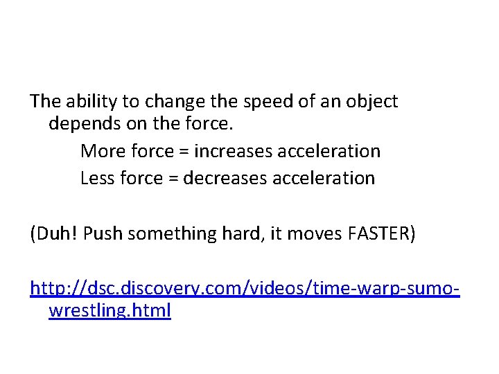 The ability to change the speed of an object depends on the force. More