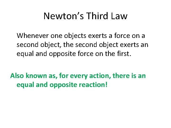 Newton’s Third Law Whenever one objects exerts a force on a second object, the