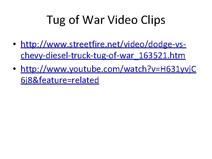 Tug of War Video Clips • http: //www. streetfire. net/video/dodge-vschevy-diesel-truck-tug-of-war_163521. htm • http: //www.