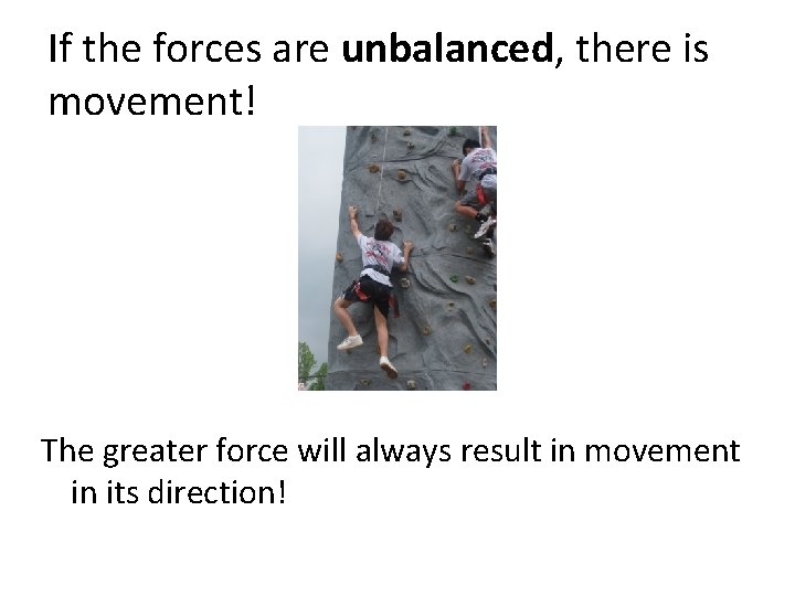 If the forces are unbalanced, there is movement! The greater force will always result