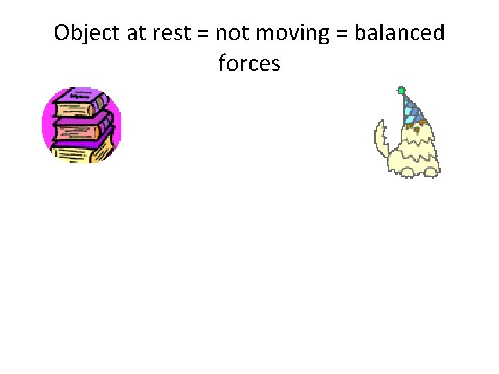 Object at rest = not moving = balanced forces 