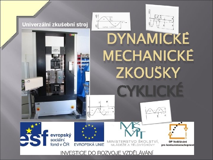 Univerzální zkušební stroj DYNAMICKÉ MECHANICKÉ ZKOUŠKY CYKLICKÉ 