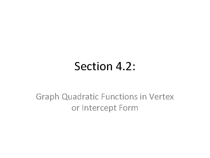 Section 4. 2: Graph Quadratic Functions in Vertex or Intercept Form 