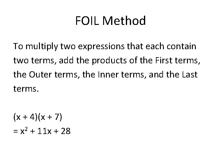 FOIL Method To multiply two expressions that each contain two terms, add the products