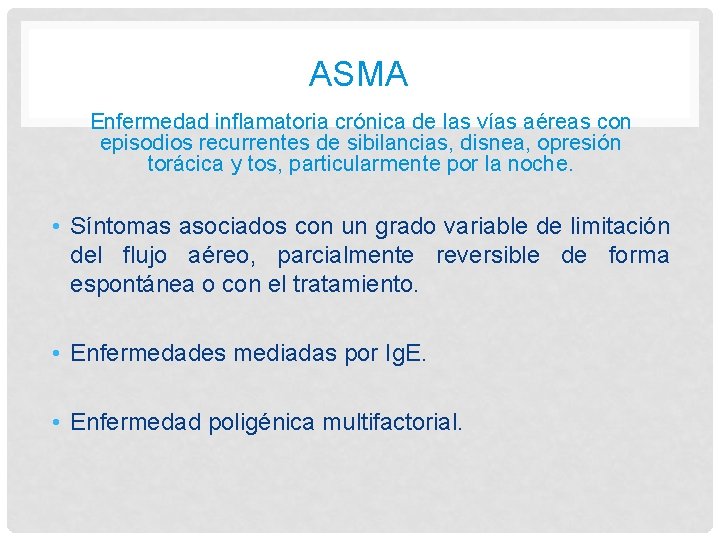 ASMA Enfermedad inflamatoria crónica de las vías aéreas con episodios recurrentes de sibilancias, disnea,