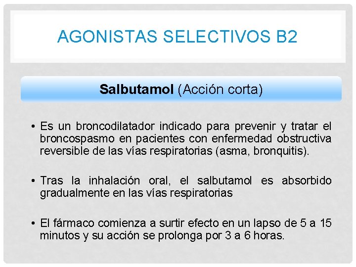 AGONISTAS SELECTIVOS B 2 Salbutamol (Acción corta) • Es un broncodilatador indicado para prevenir