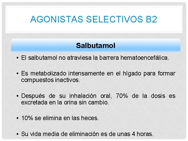 AGONISTAS SELECTIVOS B 2 Salbutamol • El salbutamol no atraviesa la barrera hematoencefálica. •