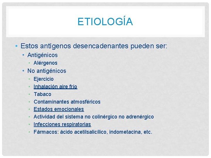 ETIOLOGÍA • Estos antígenos desencadenantes pueden ser: • Antigénicos • Alérgenos • No antigénicos