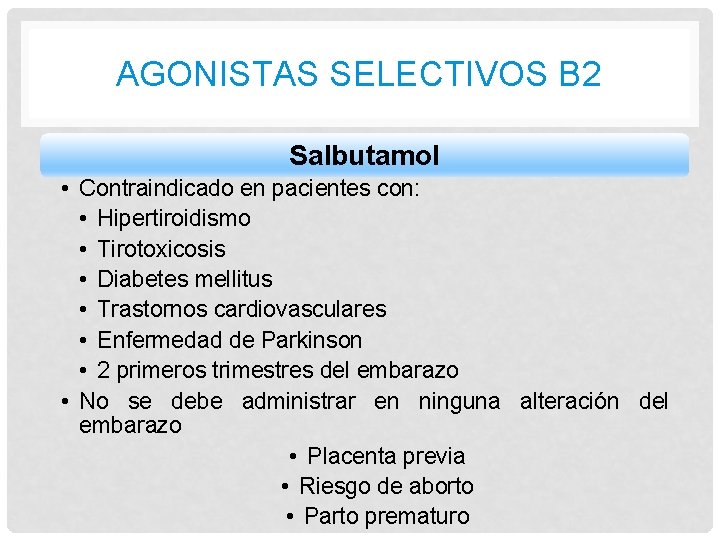 AGONISTAS SELECTIVOS B 2 Salbutamol • Contraindicado en pacientes con: • Hipertiroidismo • Tirotoxicosis