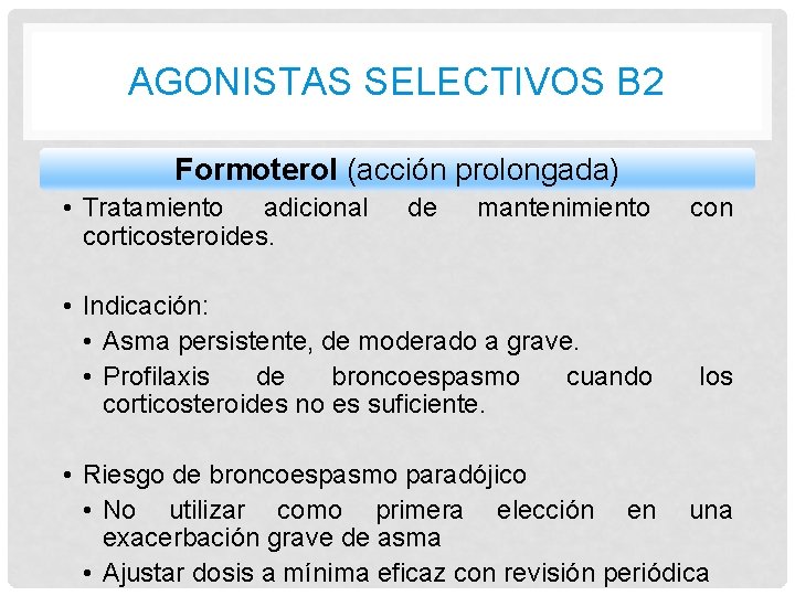 AGONISTAS SELECTIVOS B 2 Formoterol (acción prolongada) • Tratamiento adicional corticosteroides. de mantenimiento •