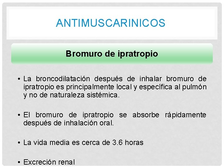 ANTIMUSCARINICOS Bromuro de ipratropio • La broncodilatación después de inhalar bromuro de ipratropio es