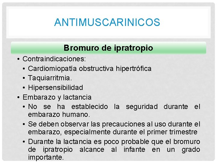 ANTIMUSCARINICOS Bromuro de ipratropio • Contraindicaciones: • Cardiomiopatía obstructiva hipertrófica • Taquiarritmia. • Hipersensibilidad