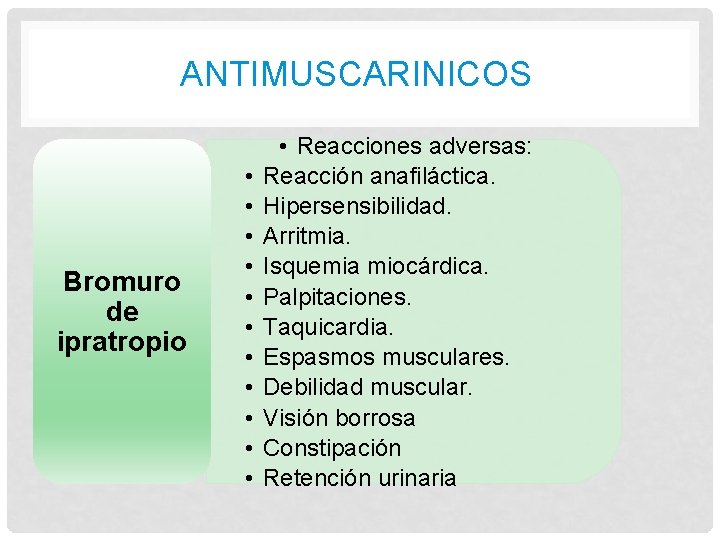 ANTIMUSCARINICOS Bromuro de ipratropio • • • Reacciones adversas: Reacción anafiláctica. Hipersensibilidad. Arritmia. Isquemia