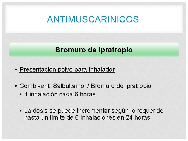 ANTIMUSCARINICOS Bromuro de ipratropio • Presentación polvo para inhalador • Combivent: Salbultamol / Bromuro
