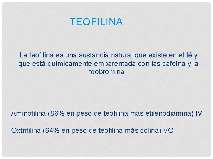 TEOFILINA La teofilina es una sustancia natural que existe en el té y que