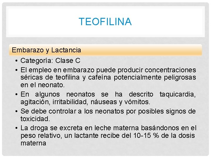 TEOFILINA Embarazo y Lactancia • Categoría: Clase C • El empleo en embarazo puede