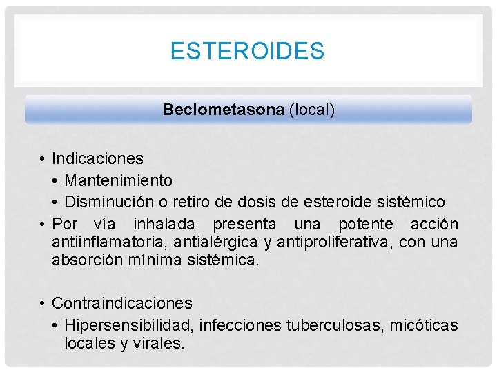 ESTEROIDES Beclometasona (local) • Indicaciones • Mantenimiento • Disminución o retiro de dosis de