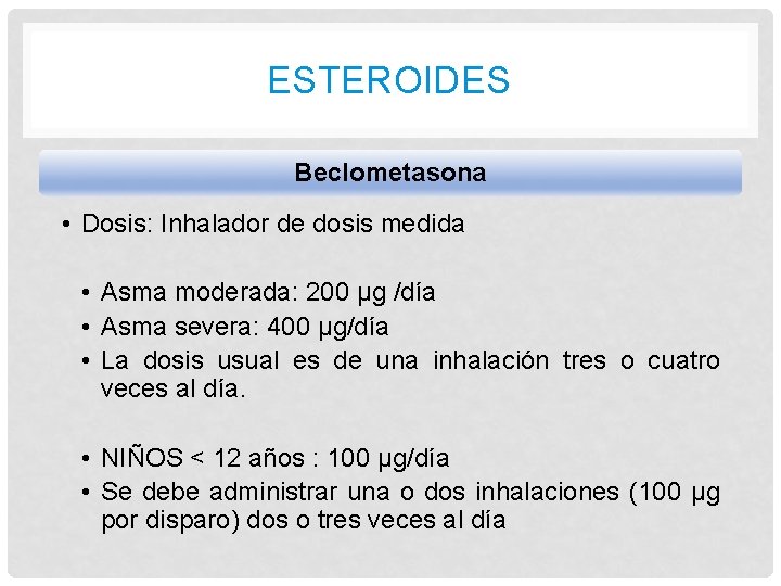 ESTEROIDES Beclometasona • Dosis: Inhalador de dosis medida • Asma moderada: 200 μg /día