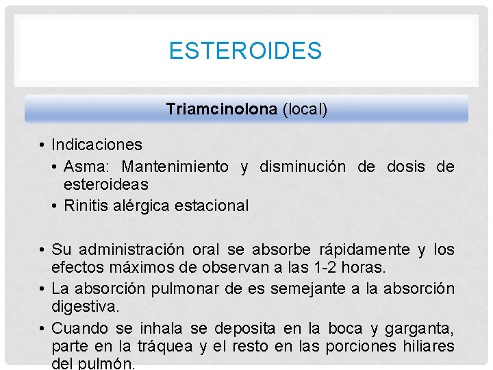 ESTEROIDES Triamcinolona (local) • Indicaciones • Asma: Mantenimiento y disminución de dosis de esteroideas