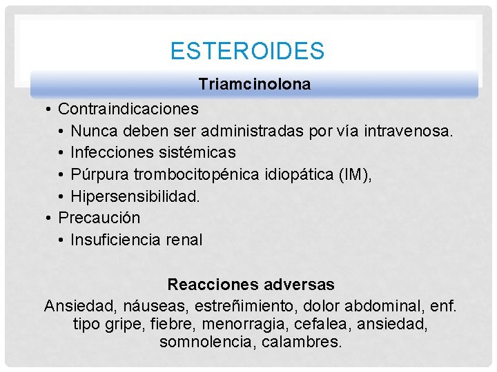 ESTEROIDES Triamcinolona • Contraindicaciones • Nunca deben ser administradas por vía intravenosa. • Infecciones