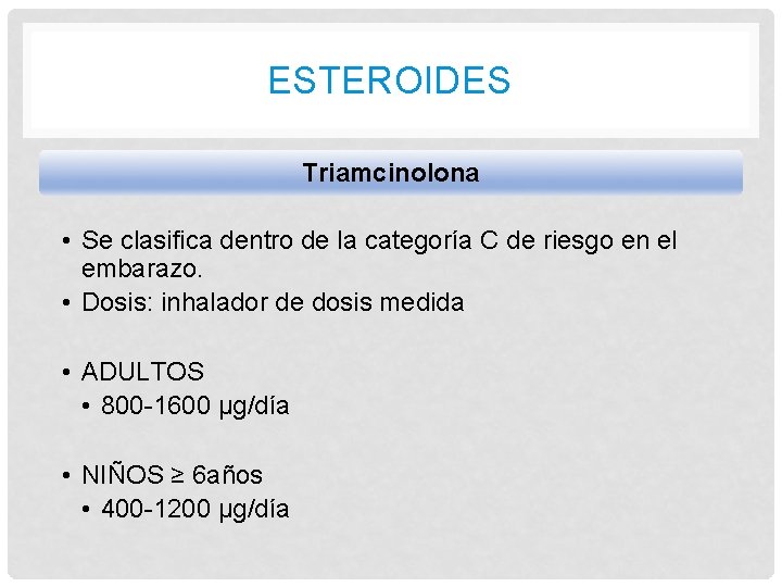 ESTEROIDES Triamcinolona • Se clasifica dentro de la categoría C de riesgo en el