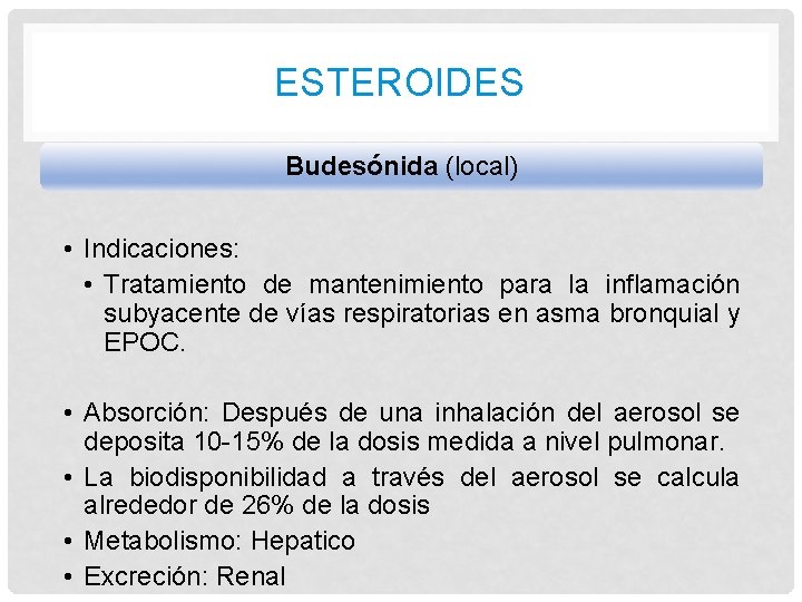 ESTEROIDES Budesónida (local) • Indicaciones: • Tratamiento de mantenimiento para la inflamación subyacente de