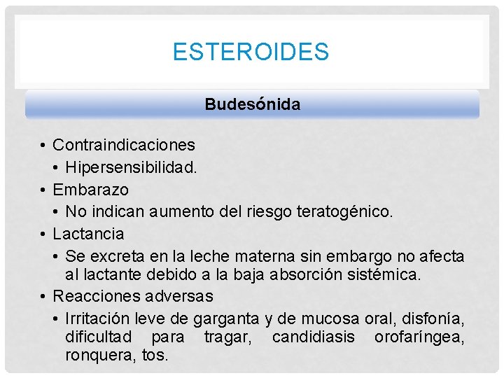 ESTEROIDES Budesónida • Contraindicaciones • Hipersensibilidad. • Embarazo • No indican aumento del riesgo