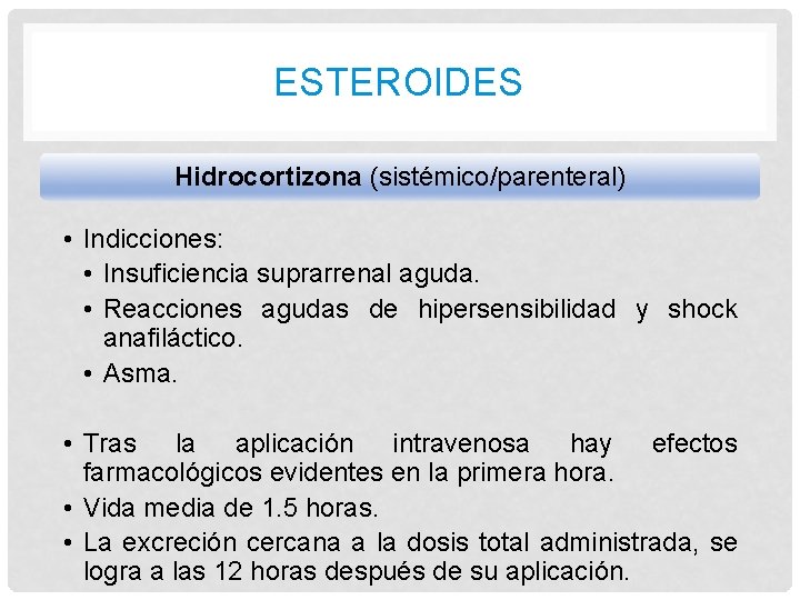 ESTEROIDES Hidrocortizona (sistémico/parenteral) • Indicciones: • Insuficiencia suprarrenal aguda. • Reacciones agudas de hipersensibilidad