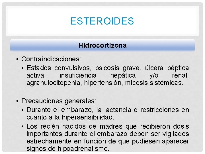 ESTEROIDES Hidrocortizona • Contraindicaciones: • Estados convulsivos, psicosis grave, úlcera péptica activa, insuficiencia hepática