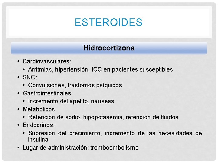 ESTEROIDES Hidrocortizona • Cardiovasculares: • Arritmias, hipertensión, ICC en pacientes susceptibles • SNC: •