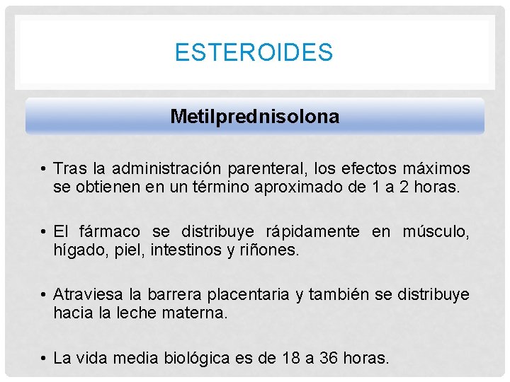 ESTEROIDES Metilprednisolona • Tras la administración parenteral, los efectos máximos se obtienen en un